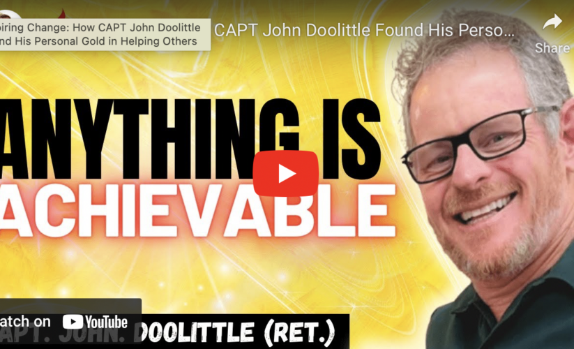 Passion Struck                                                                   Beyond The Battlefield: CAPT John Doolittle On Why Anything Is Achievable With Perseverance